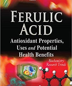 Ferulic Acid: Antioxidant Properties, Uses and Potential Health Benefits (Biochemistry Research Trends)