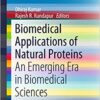 Biomedical Applications of Natural Proteins: An Emerging Era in Biomedical Sciences (SpringerBriefs in Biochemistry and Molecular Biology) 1st ed. 2015 Edition