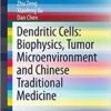Dendritic Cells: Biophysics, Tumor Microenvironment and Chinese Traditional Medicine (SpringerBriefs in Biochemistry and Molecular Biology) 1st ed. 2015 Edition