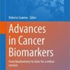 Advances in Cancer Biomarkers: From biochemistry to clinic for a critical revision (Advances in Experimental Medicine and Biology Book 867)