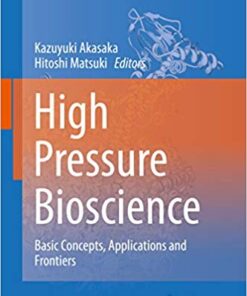 High Pressure Bioscience: Basic Concepts, Applications and Frontiers (Subcellular Biochemistry Book 72)