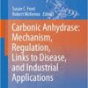 Carbonic Anhydrase: Mechanism, Regulation, Links to Disease, and Industrial Applications (Subcellular Biochemistry Book 75)