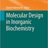 Molecular Design in Inorganic Biochemistry (Structure and Bonding Book 160) 2014 Edition