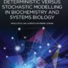 Deterministic Versus Stochastic Modelling in Biochemistry and Systems Biology (Woodhead Publishing Series in Biomedicine) 1st Edition