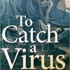 To Catch a Virus 1st Edition