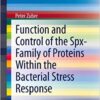 Function and Control of the Spx-Family of Proteins Within the Bacterial Stress Response (SpringerBriefs in Microbiology Book 8) 2013 Edition