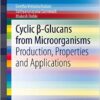 Cyclic β-Glucans from Microorganisms: Production, Properties and Applications (SpringerBriefs in Microbiology) 2013 Edition