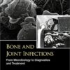Bone and Joint Infections: From Microbiology to Diagnostics and Treatment 1st Edition