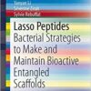 Lasso Peptides: Bacterial Strategies to Make and Maintain Bioactive Entangled Scaffolds (SpringerBriefs in Microbiology) 2015th Edition
