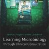 Learning Microbiology through Clinical Consultation 1st Edition