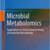 Microbial Metabolomics: Applications in Clinical, Environmental, and Industrial Microbiology 1st ed. 2016 Edition