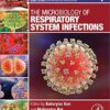 The Microbiology of Respiratory System Infections (Clinical Microbiology Diagnosis, treatment and prophylaxis of infections Book 1) 1st Edition