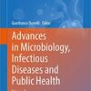 Advances in Microbiology, Infectious Diseases and Public Health: Volume 2 (Advances in Experimental Medicine and Biology Book 901) 1st ed. 2016 Edition