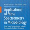 Applications of Mass Spectrometry in Microbiology: From Strain Characterization to Rapid Screening for Antibiotic Resistance 1st ed. 2016 Edition