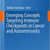 Emerging Concepts Targeting Immune Checkpoints in Cancer and Autoimmunity (Current Topics in Microbiology and Immunology Book 410)