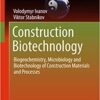 Construction Biotechnology: Biogeochemistry, Microbiology and Biotechnology of Construction Materials and Processes (Green Energy and Technology) 1st ed. 2017 Edition