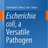 Escherichia coli, a Versatile Pathogen (Current Topics in Microbiology and Immunology Book 416)