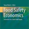 Food Safety Economics: Incentives for a Safer Food Supply (Food Microbiology and Food Safety) 1st ed. 2018 Edition