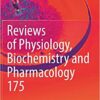 Reviews of Physiology, Biochemistry and Pharmacology, Vol. 175 1st ed. 2018 Edition