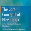 The Core Concepts of Physiology: A New Paradigm for Teaching Physiology 1st ed. 2017 Edition
