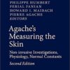 Agache's Measuring the Skin: Non-invasive Investigations, Physiology, Normal Constants 2nd ed. 2017 Edition