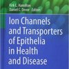 Ion Channels and Transporters of Epithelia in Health and Disease (Physiology in Health and Disease) 1st ed. 2016 Edition