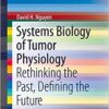 Systems Biology of Tumor Physiology: Rethinking the Past, Defining the Future (SpringerBriefs in Cancer Research) 1st ed. 2016 Edition