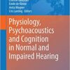 Physiology, Psychoacoustics and Cognition in Normal and Impaired Hearing (Advances in Experimental Medicine and Biology Book 894)