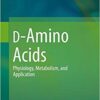 D-Amino Acids: Physiology, Metabolism, and Application 1st ed. 2016 Edition