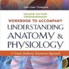 Workbook to Accompany Understanding Anatomy & Physiology: A Visual, Auditory, Interactive Approach 2nd Edition