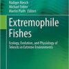 Extremophile Fishes: Ecology, Evolution, and Physiology of Teleosts in Extreme Environments 2015th Edition
