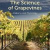 The Science of Grapevines: Anatomy and Physiology 2nd Edition