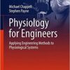 Physiology for Engineers: Applying Engineering Methods to Physiological Systems (Biosystems & Biorobotics) 1st ed. 2016 Edition