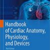 Handbook of Cardiac Anatomy, Physiology, and Devices 3rd ed. 2015 Edition