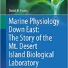 Marine Physiology Down East: The Story of the Mt. Desert Island Biological Laboratory (Perspectives in Physiology) 1st ed. 2015 Edition