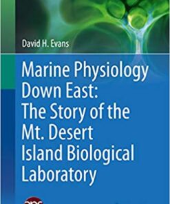 Marine Physiology Down East: The Story of the Mt. Desert Island Biological Laboratory (Perspectives in Physiology) 1st ed. 2015 Edition
