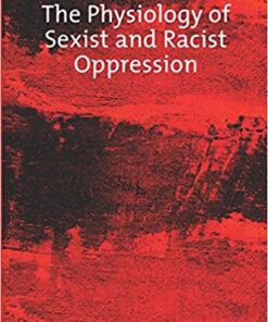 The Physiology of Sexist and Racist Oppression (Studies in Feminist Philosophy) 1st Edition