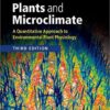Plants and Microclimate: A Quantitative Approach to Environmental Plant Physiology 3rd Edition
