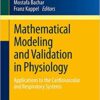 Mathematical Modeling and Validation in Physiology: Applications to the Cardiovascular and Respiratory Systems (Lecture Notes in Mathematics Book 2064) 2013 Edition