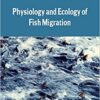 Physiology and Ecology of Fish Migration 1st Edition