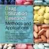 Drug Utilization Research: Methods and Applications 1st Edition