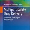 Multiparticulate Drug Delivery: Formulation, Processing and Manufacturing (Advances in Delivery Science and Technology) 1st