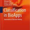Classification in BioApps: Automation of Decision Making (Lecture Notes in Computational Vision and Biomechanics) 1st
