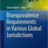 Bioequivalence Requirements in Various Global Jurisdictions (AAPS Advances in the Pharmaceutical Sciences Series) 1st