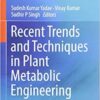 Recent Trends and Techniques in Plant Metabolic Engineering 1st ed. 2018 Edition