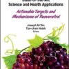 Resveratrol: State-of-the Art Science and Health Applications: Actionable Targets and Mechanisms of Resveratrol 1st Edition