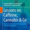 Lessons on Caffeine, Cannabis & Co: Plant-derived Drugs and their Interaction with Human Receptors (Learning Materials in Biosciences) 1st ed. 2018 Edition