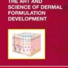 The Art and Science of Dermal Formulation Development (Drugs and the Pharmaceutical Sciences) 1st Edition