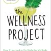 The Wellness Project: How I Learned to Do Right by My Body, Without Giving Up My Life Hardcover – May 16, 2017