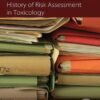History of Risk Assessment in Toxicology (History of Toxicology and Environmental Health) 1st